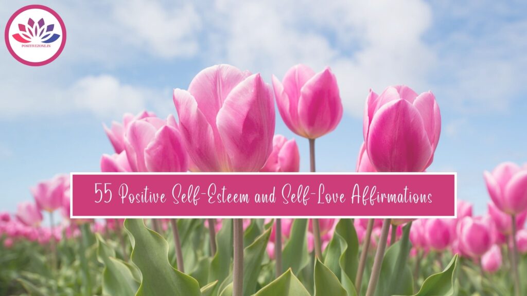 55 Positive Self-Esteem and Self-Love Affirmations